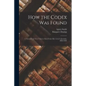 How the Codex Was Found: A Narrative of Two Visits to Sinai From Mrs. Lewis's Journals, 1892-1893