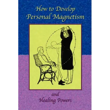 How to Develop Personal Magnetism and Healing Powers