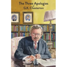 The Three Apologies of G.K. Chesterton: Heretics, Orthodoxy & The Everlasting Man
