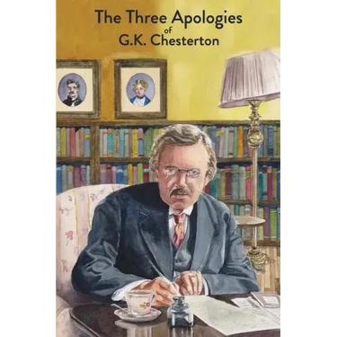 The Three Apologies of G.K. Chesterton: Heretics, Orthodoxy & The Everlasting Man