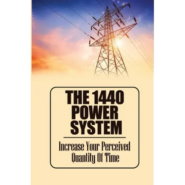 The 1440 Power System: Increase Your Perceived Quantity Of Time