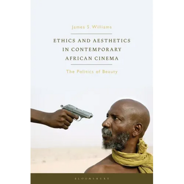 Ethics and Aesthetics in Contemporary African Cinema: The Politics of Beauty