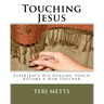 Touching Jesus: Experience His Healing Touch, Become a Hem Toucher