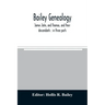 Bailey genealogy: James John, and Thomas, and their descendants: in three parts
