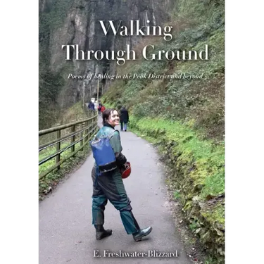 Walking Through Ground: Poems of healing in the Peak District and beyond