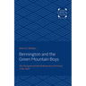 Bennington and the Green Mountain Boys: The Emergence of Liberal Democracy in Vermont, 1760-1850