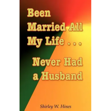 Been Married All My Life...Never Had a Husband