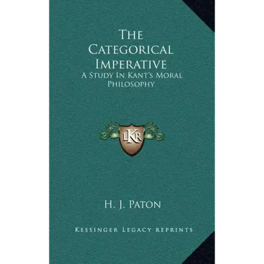The Categorical Imperative: A Study in Kant's Moral Philosophy