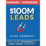 $100M Leads Summary & Workbook: How to Get Strangers To Want To Buy Your Stuff