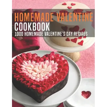 HomeMade Valentine Cookbook: 1000 Homemade Valentine's Day Recipes