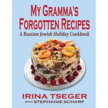 My Grandma's Forgotten Recipes - A Russian Jewish Holiday Cookbook
