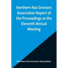 Northern Nut Growers Association Report of the Proceedings at the Eleventh Annual Meeting; Washington, D. C. October 7 and 8, 1920
