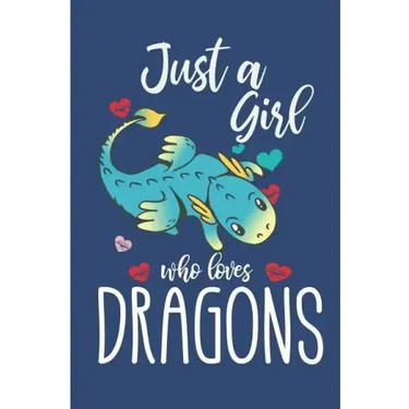 Just A Girl Who Loves Dragons: Cute Dragon College Ruled Line Notebook