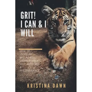 Grit: How To Develop Willpower, Unbreakable Self-Reliance And Don't Give Up: Self-Discipline, Perseverance, Mental Strength