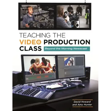 Teaching the Video Production Class: Beyond the Morning Newscast