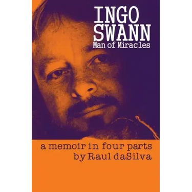 Ingo Swann: Man of Miracles: a memoir in four parts