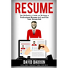 Resume: The Definitive Guide on Writing a Professional Resume to Land You Your Dream Job