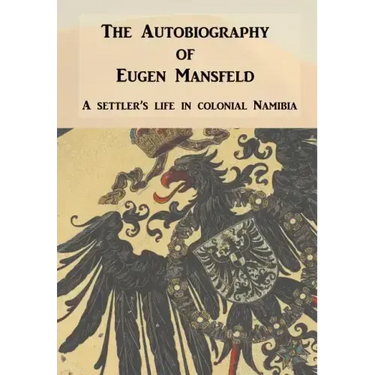 Autobiography of Eugen Mansfeld: A German Settler's Life in Colonial Namibia
