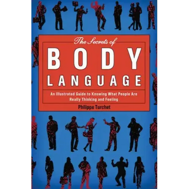 The Secrets of Body Language: An Illustrated Guide to Knowing What People Are Really Thinking and Feeling