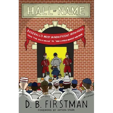 Hall of Name: Baseball's Most Magnificent Monikers from 'The Only Nolan' to 'Van Lingle Mungo' and More