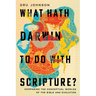 What Hath Darwin to Do with Scripture?: Comparing Conceptual Worlds of the Bible and Evolution