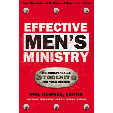 Effective Men's Ministry: The Indispensable Toolkit for Your Church