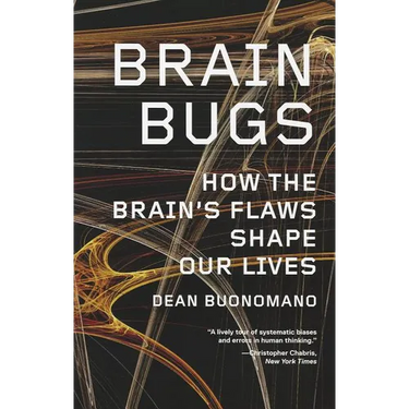 Brain Bugs: How the Brain's Flaws Shape Our Lives
