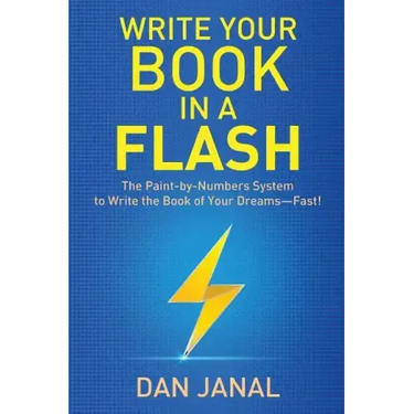 Write Your Book in a Flash: A Paint-by-Numbers System to Write the Book of Your Dreams-FAST!