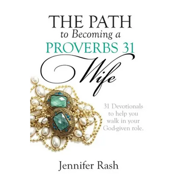 The Path to Becoming a Proverbs 31 Wife: Walking in Your God-given Role
