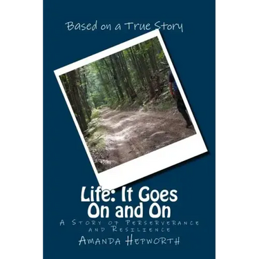 Life: It Goes On and On: A story of perserverance and resilience