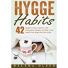 Hygge Habits: 42 Habits for a Happy Life through Danish Hygge that take Five Minutes or Less