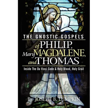 The Gnostic Gospels of Philip, Mary Magdalene, and Thomas
