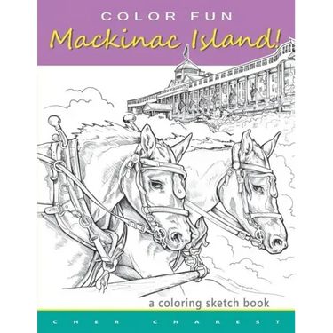 COLOR FUN - Mackinac Island! A coloring sketch book.: Color all of Mackinac Island's famous treasures, sights and unique things that it has to offer.