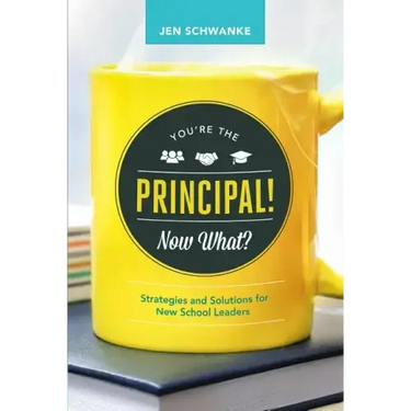 You're the Principal! Now What?: Strategies and Solutions for New School Leaders