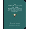 The Political Economy Of Slavery: Or The Institution Considered In Regard To Its Influence On Public Wealth And The General Welfare (1857)
