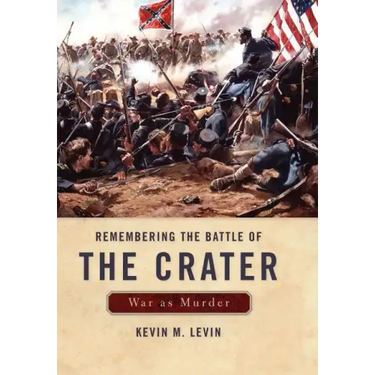 Remembering the Battle of the Crater: War as Murder