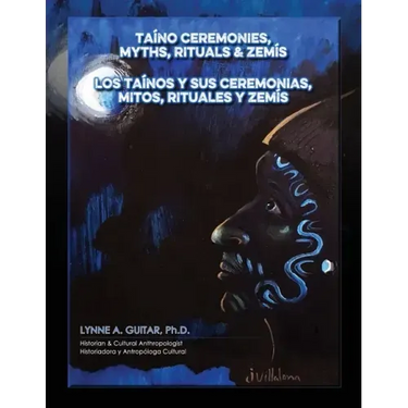 Taíno Ceremonies, Myths, Rituals & Zemís: Los taínos y sus ceremonias, mitos, rituales y zemís