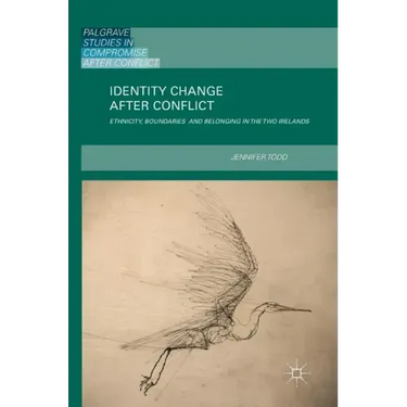Identity Change After Conflict: Ethnicity, Boundaries and Belonging in the Two Irelands
