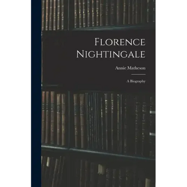 Florence Nightingale: A Biography