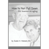 How to Not Fall Down: ...life lessons on aging