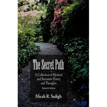 The Secret Path: A Collection of Mystical and Romantic Poetry and Thoughts
