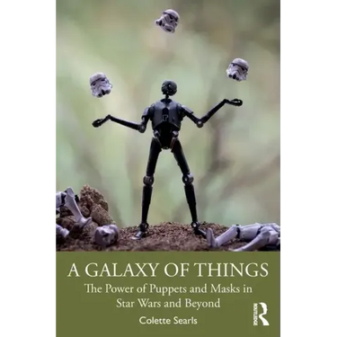 A Galaxy of Things: The Power of Puppets and Masks in Star Wars and Beyond