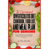 The Supercharged Diverticulitis Diet Cookbook, Food List, and Meal Plan for Seniors: What to Eat and What to Avoid, Understanding Symptoms, Effective