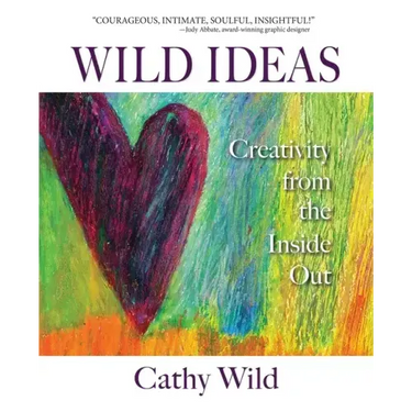 Wild Ideas: Creativity from the Inside Out
