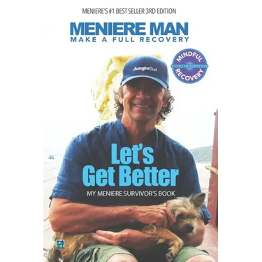 Meniere Man. Let's Get Better.: Make A Full Recovery. My Meniere Survivor's Book