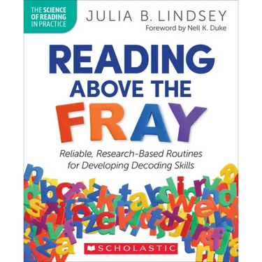 Reading Above the Fray: Reliable, Research-Based Routines for Developing Decoding Skills