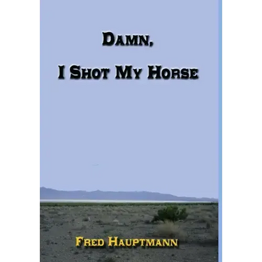 Damn, I Shot My Horse