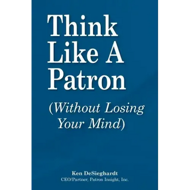 Think Like a Patron: (Without Losing Your Mind)
