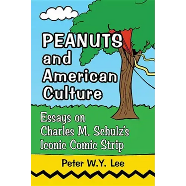 Peanuts and American Culture: Essays on Charles M. Schulz's Iconic Comic Strip