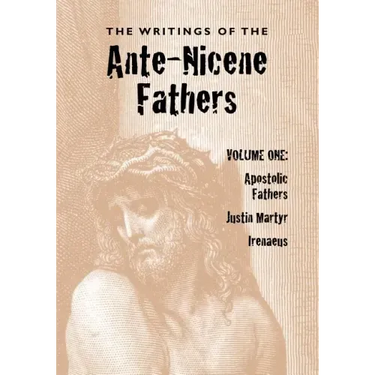 The Writings of the Ante-Nicene Fathers, Volume One